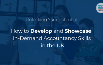 Unlocking Your Potential: How to Develop and Showcase In-Demand Accountancy Skills in the UK