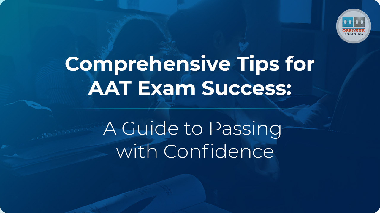 Comprehensive Tips for AAT Exam Success: A Guide to Passing with Confidence