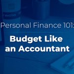 Personal Finance 101: Budget Like an Accountant