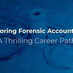 Exploring Forensic Accounting: A Thrilling Career Path